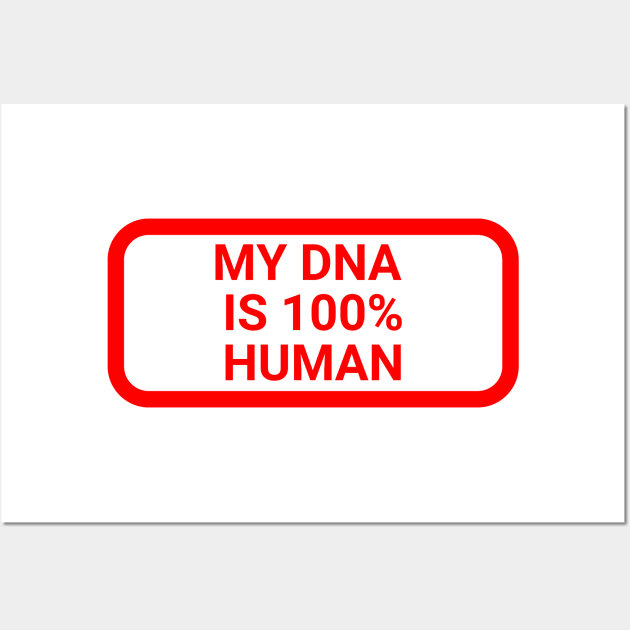 My DNA is 100 % human Wall Art by la chataigne qui vole ⭐⭐⭐⭐⭐